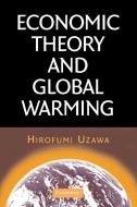 Economic Theory and Global Warming di Hirofumi (University of Tokyo) Uzawa edito da Cambridge University Press