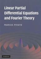 Linear Partial Differential Equations and Fourier Theory di Marcus Pivato edito da Cambridge University Press