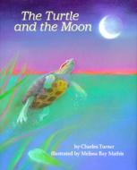 The Turtle and the Moon di Charles Turner edito da Dial Books