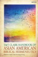 T&t Clark Handbook of Asian American Biblical Hermeneutics edito da Bloomsbury Academic