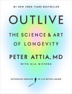 Outlive: The Science and Art of Longevity di Peter Attia edito da HARMONY BOOK