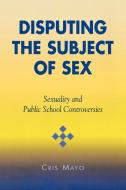 Disputing the Subject of Sex di Cris Mayo edito da Rowman & Littlefield Publishers