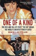 One of a Kind: The Rise and Fall of Stuey ', the Kid', Ungar, the World's Greatest Poker Player di Nolan Dalla, Peter Alson edito da ATRIA