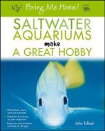 Bring Me Home! Saltwater Aquariums Make a Great Hobby di John H. Tullock edito da HOWELL BOOKS INC