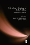 Civil-military Relations in Today's China: Swimming in a New Sea di David M. Finkelstein, Kristen Gunness edito da Taylor & Francis Ltd