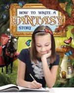 How to Write a Fantasy Story di Natalie Hyde edito da Crabtree Publishing Co,US
