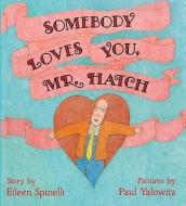 Somebody Loves You, Mr. Hatch di Eileen Spinelli edito da TURTLEBACK BOOKS