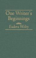 One Writers Beginnings di Eudora Welty edito da AMEREON LTD