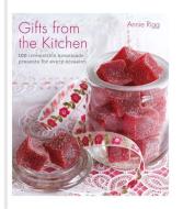 Gifts from the Kitchen: 100 irresistible homemade presents for every occasion di Annie Rigg edito da Octopus Publishing Group