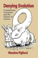 Denying Evolution: Creationism, Scientism, and the Nature of Science di Massimo Pigliucci edito da SINAUER ASSOC