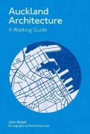 Auckland Architecture: A Walking Guide di John Walsh edito da MASSEY UNIV