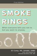 Smoke Rings: When Everyone Tells You Not to But You Want to Anyway. di Eli Camp Nd edito da VITAL HEALTH PUB