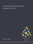 Four Histories About Early Dutch Footbal di NICHOLAS PEIRCEY edito da Lightning Source Uk Ltd