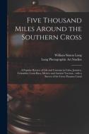 FIVE THOUSAND MILES AROUND THE SOUTHERN di WILLIAM SIMON LONG edito da LIGHTNING SOURCE UK LTD