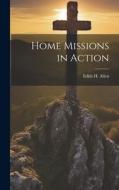 Home Missions in Action di Edith H. Allen edito da LEGARE STREET PR