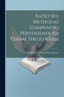 Ratio Seu Methodas Compendio Perveniendi Ad Veram Theologiam di Desiderius Erasmus Roterodamus edito da LEGARE STREET PR
