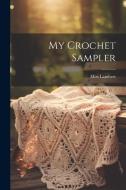 My Crochet Sampler di Lambert edito da LEGARE STREET PR