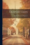 Oldport Days di Thomas Wentworth Higginson edito da LEGARE STREET PR