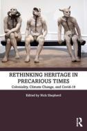 Rethinking Heritage in Precarious Times di Shepherd edito da Taylor & Francis Ltd.