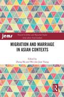 Migration And Marriage In Asian Contexts di Zheng Mu, Wei-Jun Jean Yeung edito da Taylor & Francis Ltd