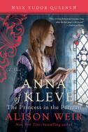 Anna of Kleve, the Princess in the Portrait di Alison Weir edito da BALLANTINE BOOKS