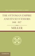 Ottoman Empire and Its Successors 1801 1927 di William Miller edito da Cambridge University Press