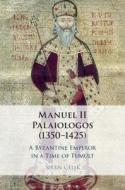 Manuel Ii Palaiologos (1350-1425) di Siren Celik edito da Cambridge University Press