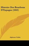 Histoire Des Bourbons D'Espagne (1843) di Alphonse Viollet edito da Kessinger Publishing