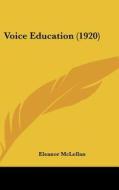 Voice Education (1920) di Eleanor McLellan edito da Kessinger Publishing