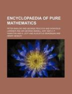 Encyclopaedia of Pure Mathematics di Peter Barlow edito da Rarebooksclub.com