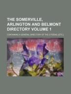 The Somerville, Arlington and Belmont Directory Volume 1; Containing a General Directory of the Citizens, [Etc.] di Books Group edito da Rarebooksclub.com