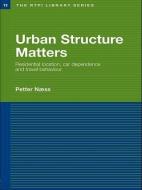 Urban Structure Matters di Petter (Norwegian Institute for Urban and Regional Research Naess edito da Taylor & Francis Ltd