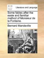 Some Fables After The Easie And Familiar Method Of Monsieur De La Fontaine di Bernard Mandeville edito da Gale Ecco, Print Editions