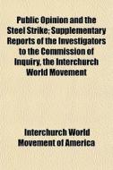 Public Opinion And The Steel Strike; Sup di Interchurch America edito da General Books