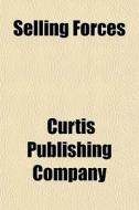 Selling Forces di Curtis Publishing Company edito da General Books