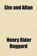 She And Allan di H. Rider Haggard, Henry Rider Haggard edito da General Books