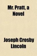 Mr. Pratt, A Novel di Joseph Crosby Lincoln edito da General Books