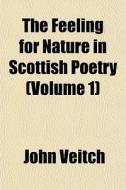 The Feeling For Nature In Scottish Poetr di John Veitch edito da Rarebooksclub.com