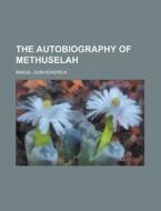 The Autobiography Of Methuselah di John Kendrick Bangs edito da General Books Llc