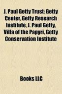 J. Paul Getty Trust: Getty Center, Getty di Books Llc edito da Books LLC, Wiki Series