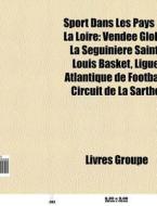 Sport Dans Les Pays De La Loire: Vend E di Livres Groupe edito da Books LLC, Wiki Series
