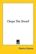 Chops the Dwarf di Charles Dickens edito da Kessinger Publishing