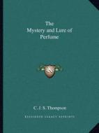 The Mystery and Lure of Perfume di C. J. S. Thompson edito da Kessinger Publishing