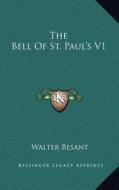 The Bell of St. Paul's V1 di Walter Besant edito da Kessinger Publishing