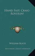 Stand Fast, Craig-Royston! di William Black edito da Kessinger Publishing