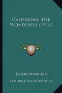 California, the Wonderful (1914) di Edwin Markham edito da Kessinger Publishing