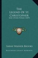 The Legend of St. Christopher: And Other Poems (1859) di Sarah Warner Brooks edito da Kessinger Publishing