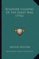 Roadside Glimpses of the Great War (1916) di Arthur Sweetser edito da Kessinger Publishing