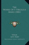 The Works of P. Virgilius Maro (1882) di Virgil edito da Kessinger Publishing