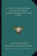 Letter to the Members of the Gennesee Consociation, New York (1829) di Joseph Emerson, Gennesse Consociation edito da Kessinger Publishing